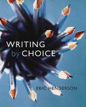 Writing by Choice by Eric Henderson