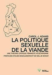 La politique sexuelle de la viande : Une théorie critique féministe végétarienne by Carol J. Adams