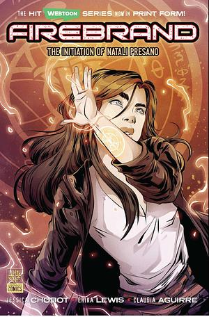 Firebrand: The Initiation of Natali Presano by Erika Lewis, Claudia Aguirre, Jessica Chobot