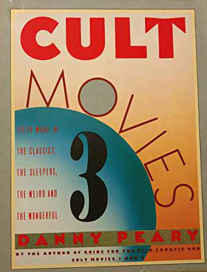 Cult Movies 3: 50 More of the Classics, the Sleepers, the Weird, and the Wonderful, Volume 3 by Danny Peary