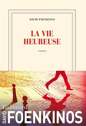 La vie heureuse by David Foenkinos