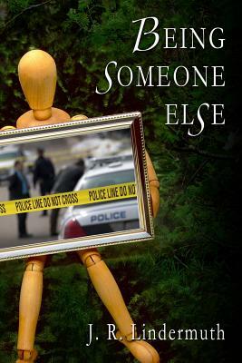 Being Someone Else by J. R. Lindermuth