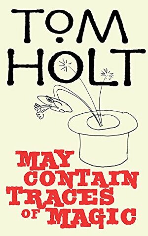 May Contain Traces of Magic by Tom Holt