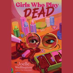 Girls Who Play Dead by Joelle Wellington