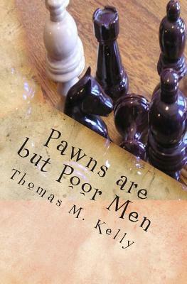 Pawns are but Poor Men by Thomas M. Kelly