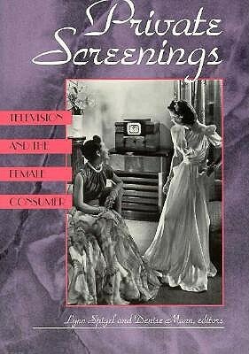 Private Screenings: Television and the Female Consumer by Lynn Spigel