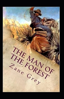 The Man of the Forest Illustrated by Zane Grey