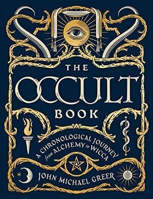 The Occult Book: A Chronological Journey from Alchemy to Wicca by John Michael Greer