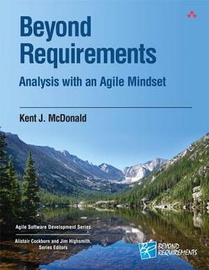 Beyond Requirements: Analysis with an Agile Mindset by Kent J. McDonald