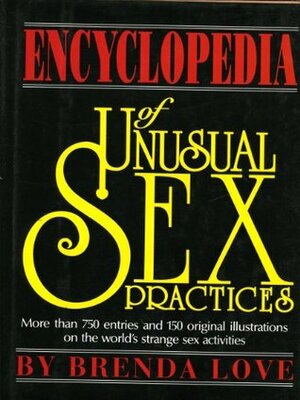 The Encyclopedia of Unusual Sex Practices by Brenda Love