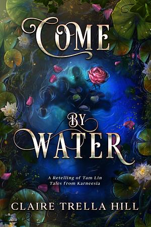 Come by Water by Claire Trella Hill