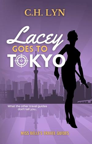 Lacey Goes To Tokyo by C.H. Lyn