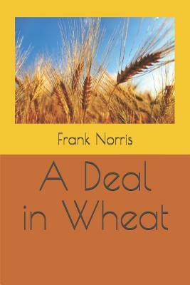 A Deal in Wheat by Frank Norris