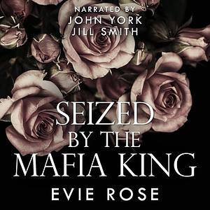 Seized by the Mafia King by Evie Rose