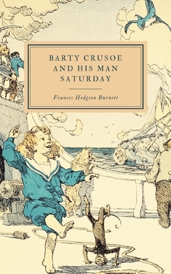 Barty Crusoe and his Man Saturday by Frances Hodgson Burnett