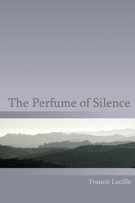 The Perfume of Silence by Rupert Spira, Francis Lucille