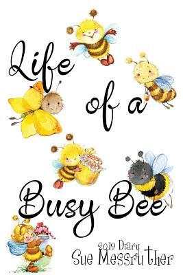 Life of a Busy Bee by Sue Messruther