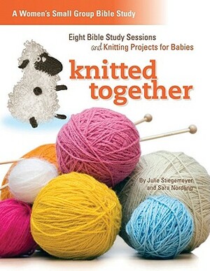 Knitted Together: Eight Bible Study Sessions and Knitting Pattersn for Baby Gifts by Renee Gibbs, Julie Stiegemeyer