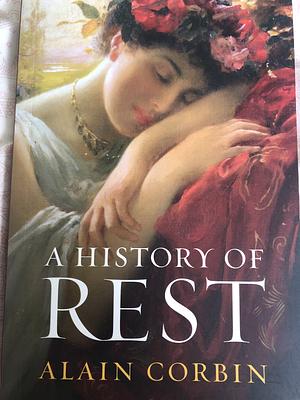 A History of Rest by Alain Corbin