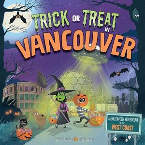 Trick or Treat in Vancouver: A Halloween Adventure on the West Coast by Eric James