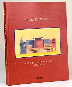 Michael Graves, Buildings and Projects, 1990-1994 by Lisa Burke, Karen Vogel Nichols, Patrick J. Burke