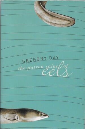 The Patron Saint of Eels by Gregory Day