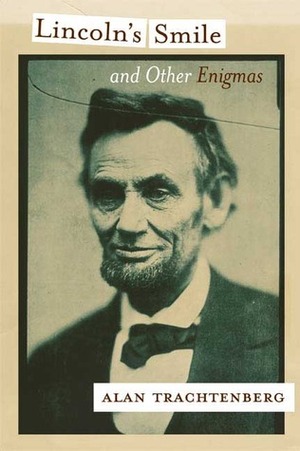 Lincoln's Smile and Other Enigmas by Alan Trachtenberg