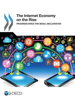 The Internet Economy on the Rise: Progress Since the Seoul Declaration by OECD
