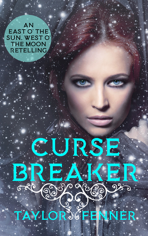 CurseBreaker: An East O' The Sun, West O' The Moon Retelling by Taylor Fenner