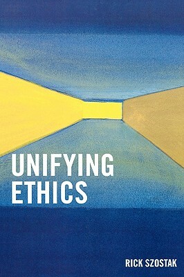 Unifying Ethics by Rick Szostak