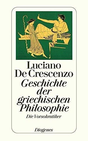 Geschichte der griechischen Philosophie. Die Vorsokratiker. by Luciano De Crescenzo