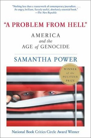 A Problem from Hell: America and the Age of Genocide by Samantha Power