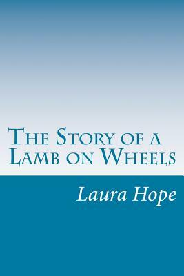 The Story of a Lamb on Wheels by Laura Lee Hope