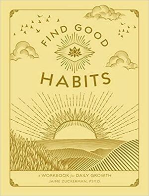 Find Good Habits: A Workbook for Daily Growth by Jaime Zuckerman