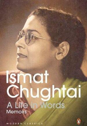 A Life in Words: Memoirs by Ismat Chughtai