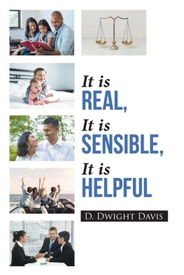 It is Real, It is Sensible, It is Helpful by D. Dwight Davis