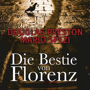 Die Bestie von Florenz by Douglas Preston, Mario Spezi