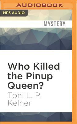 Who Killed the Pinup Queen? by Toni L.P. Kelner