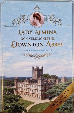 Lady Almina och verklighetens Downton Abbey by Fiona Carnarvon