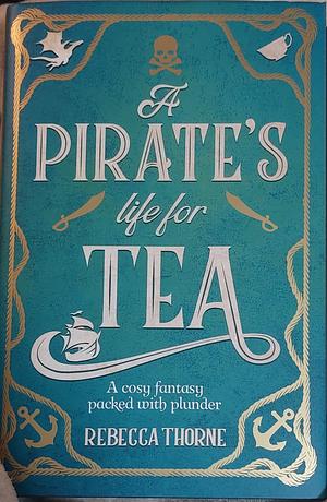 A Pirate's Life for Tea by Rebecca Thorne