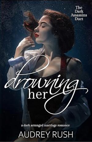 Drowning her by Audrey Rush