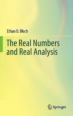 The Real Numbers and Real Analysis by Ethan D. Bloch