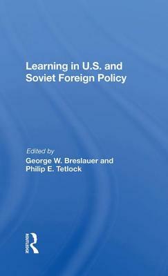 Learning in U.S. and Soviet Foreign Policy by George Breslauer