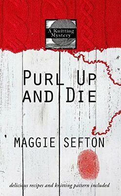 Purl Up and Die: A Knitting Mystery by Maggie Sefton