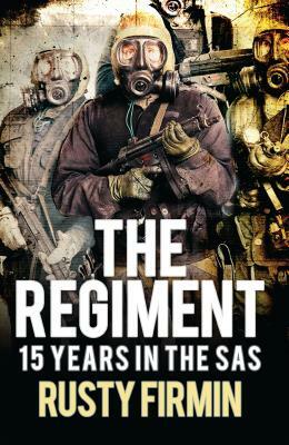 The Regiment: 15 Years in the SAS by Rusty Firmin