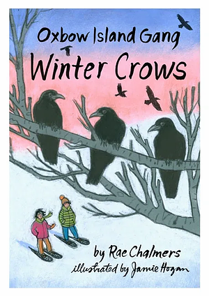 Oxbow Island Gang: Winter Crows by Rae Chalmers