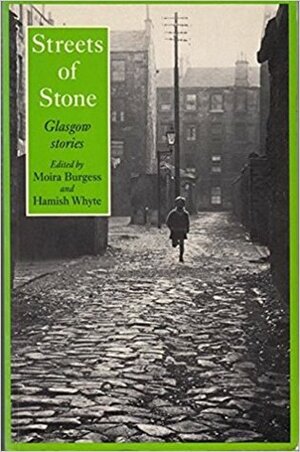 Streets of Stone: An Anthology of Glasgow Short Stories by Hamish Whyte, Moira Burgess