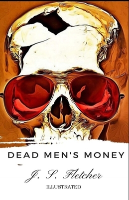 Dead Men's Money Illustrated by Joseph Smith Fletcher