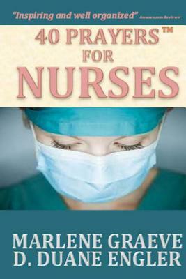 40 Prayers for Nurses by Marlene Graeve, D. Duane Engler