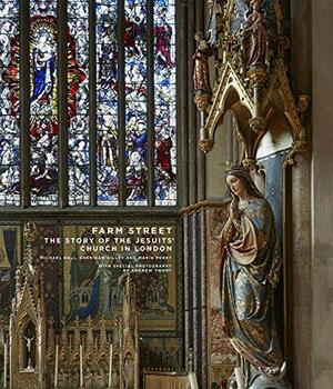 Farm Street: The Story of the Jesuits' Church in London by Sheridan Gilley, Michael Hall, Maria Perry